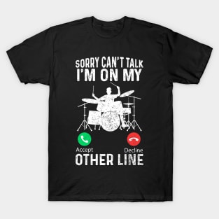 Sorry Can't Talk I'm On My Other Line - Funny Drummer For Men T-Shirt